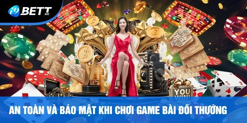An Toàn Và Bảo Mật Khi Chơi Game Bài Đổi Thưởng