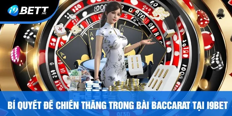 Bí Quyết Để Chiến Thắng Trong Bài Baccarat Tại I9bet