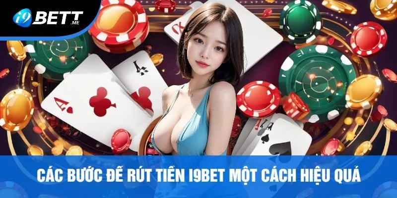 Các Bước Để Rút Tiền i9Bet Một Cách Hiệu Quả