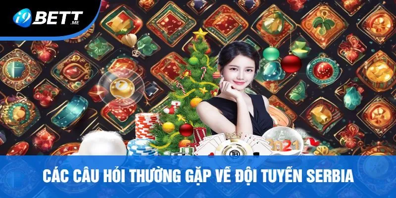 Các Câu Hỏi Thường Gặp Về Đội Tuyển Serbia