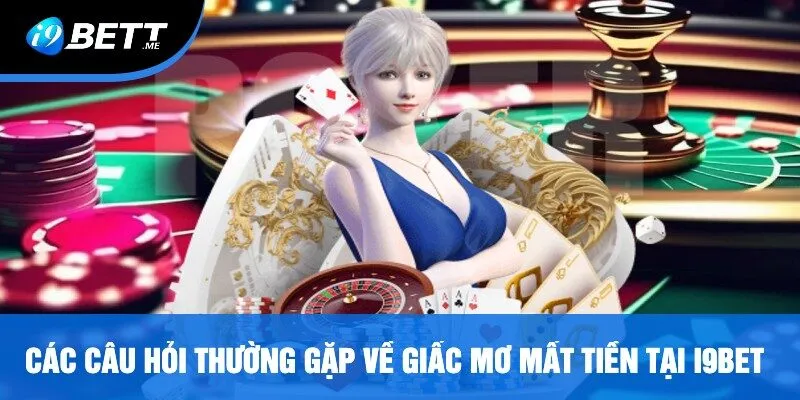 Các Câu Hỏi Thường Gặp Về Giấc Mơ Mất Tiền Tại i9bet