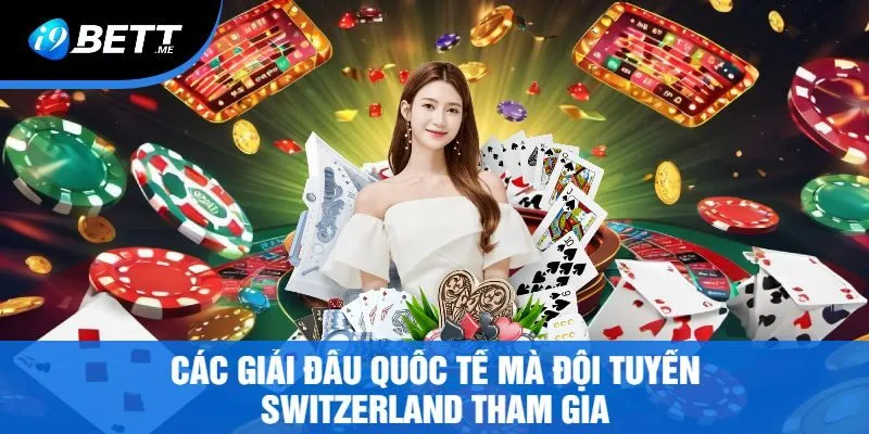 Các Giải Đấu Quốc Tế Mà Đội Tuyển Switzerland Tham Gia