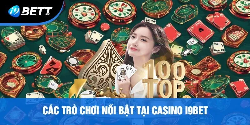 Các Trò Chơi Nổi Bật Tại Casino i9bet