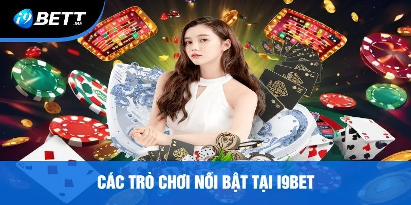 Các Trò Chơi Nổi Bật Tại i9bet