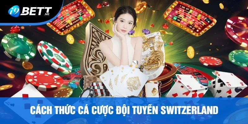 Cách Thức Cá Cược Đội Tuyển Switzerland