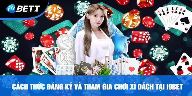 Cách Thức Đăng Ký Và Tham Gia Chơi Xì Dách Tại I9bet