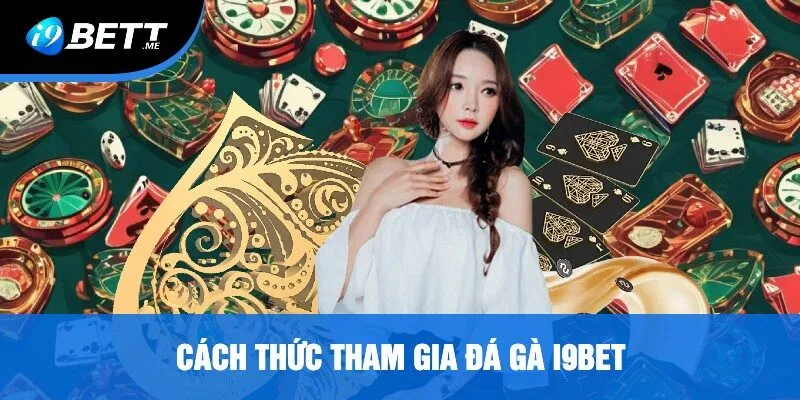 Cách Thức Tham Gia Đá Gà i9bet