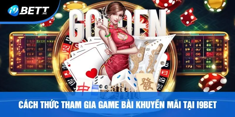 Cách Thức Tham Gia Game Bài Khuyến Mãi Tại I9bet