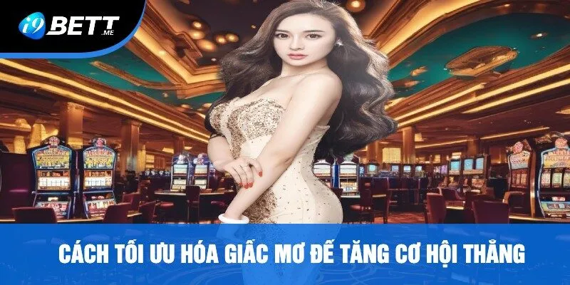 Cách Tối Ưu Hóa Giấc Mơ Để Tăng Cơ Hội Thắng