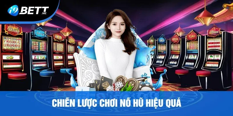 Chiến Lược Chơi Nổ Hũ Hiệu Quả