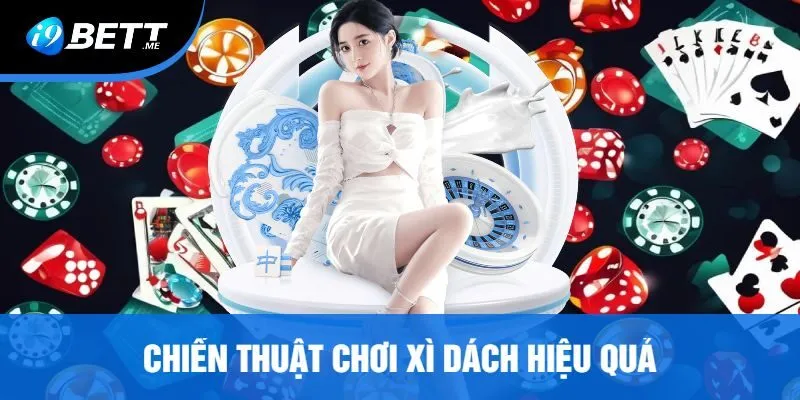 Chiến Thuật Chơi Xì Dách Hiệu Quả