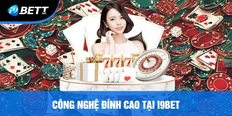 Công Nghệ Đỉnh Cao Tại I9bet