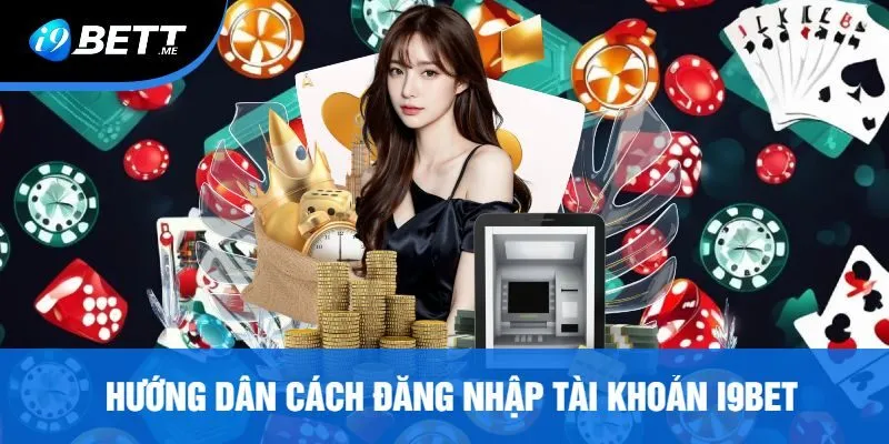 Hướng Dẫn Cách Đăng Nhập Tài Khoản i9bet