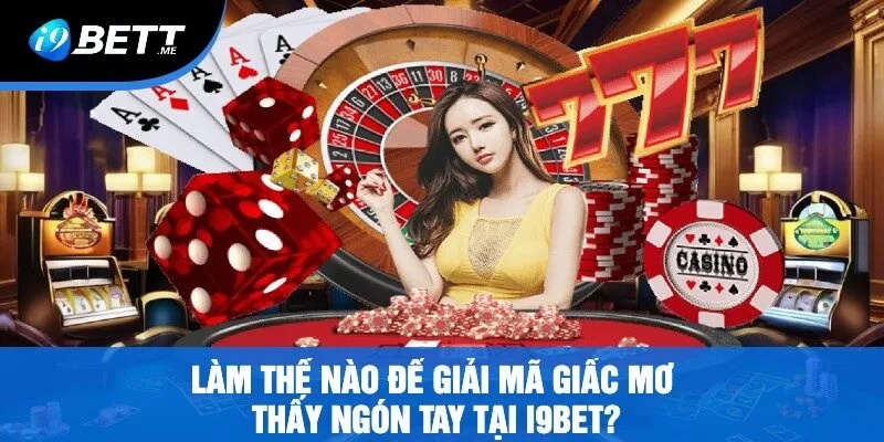 Làm Thế Nào Để Giải Mã Giấc Mơ Thấy Ngón Tay Tại i9bet?
