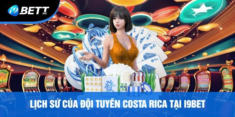 Lịch Sử Của Đội Tuyển Costa Rica Tại I9bet