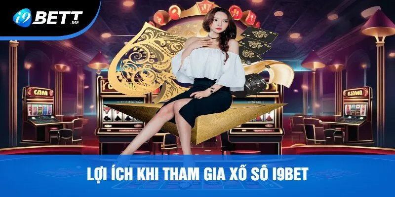 Lợi Ích Khi Tham Gia Xổ Số i9bet