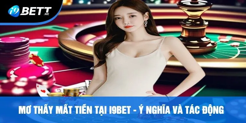 Mơ Thấy Mất Tiền Tại i9bet - Ý Nghĩa Và Tác Động