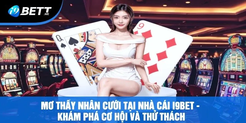Mơ Thấy Nhẫn Cưới Tại Nhà Cái i9bet - Khám Phá Cơ Hội Và Thử Thách