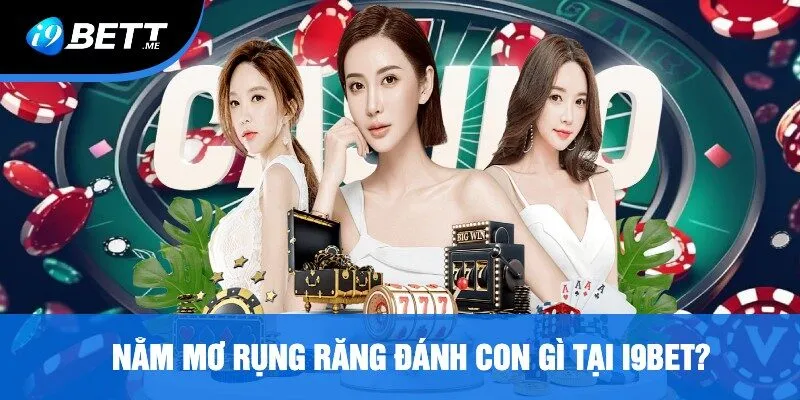 Nằm Mơ Rụng Răng Đánh Con Gì Tại i9bet?