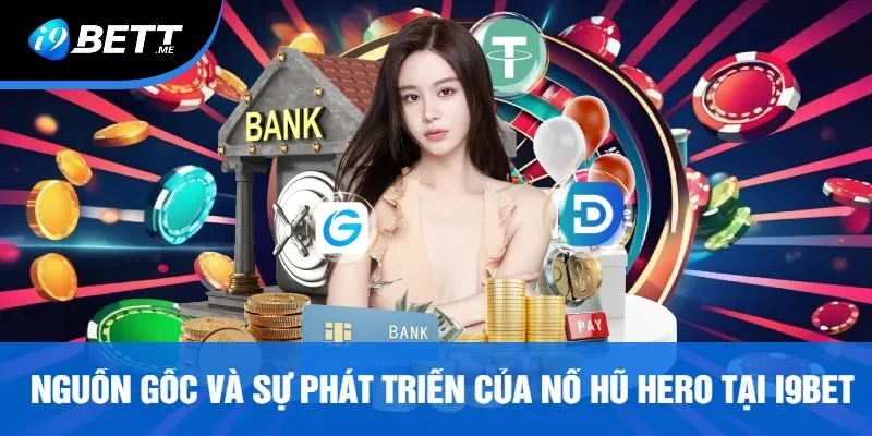 Nguồn Gốc Và Sự Phát Triển Của Nổ Hũ Hero Tại I9bet