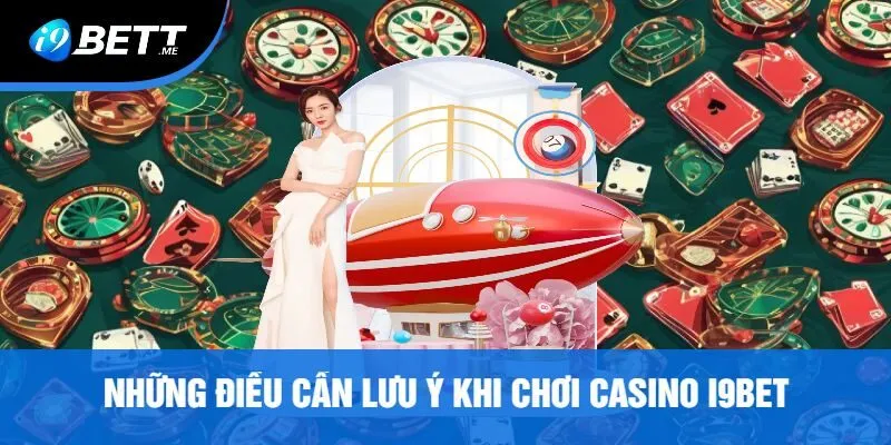 Những Điều Cần Lưu Ý Khi Chơi Casino i9bet