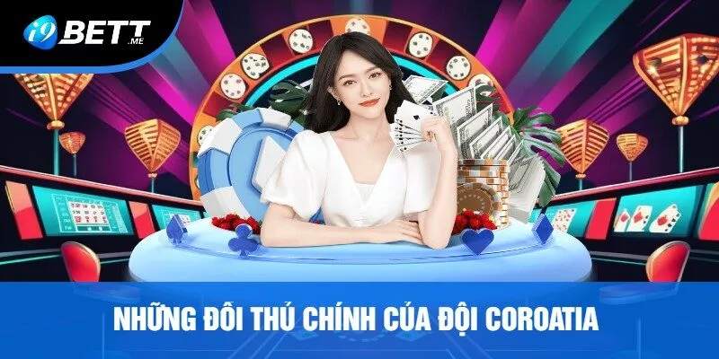 Những Đối Thủ Chính Của Đội Coroatia