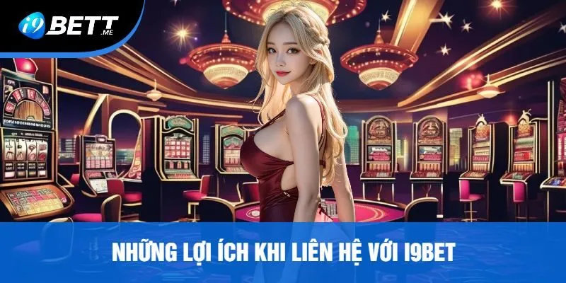 Những Lợi Ích Khi Liên Hệ Với i9bet