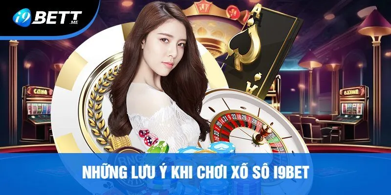Những Lưu Ý Khi Chơi Xổ Số i9bet
