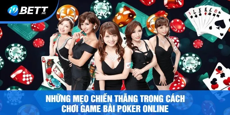 Những Mẹo Chiến Thắng Trong Cách Chơi Game Bài Poker Online