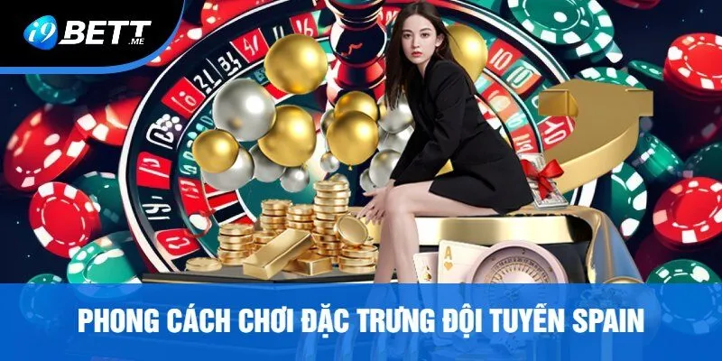 Phong Cách Chơi Đặc Trưng Đội Tuyển Spain