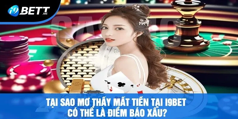 Tại Sao Mơ Thấy Mất Tiền Tại i9bet Có Thể Là Điềm Báo Xấu?