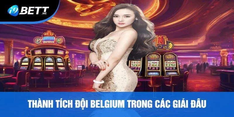 Thành Tích Đội Belgium Trong Các Giải Đấu