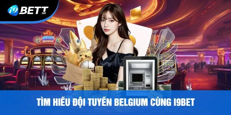 Tìm Hiểu Đội Tuyển Belgium Cùng I9bet