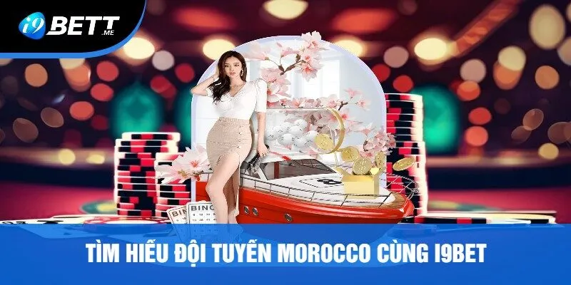 Tìm Hiểu Đội Tuyển Morocco Cùng I9bet