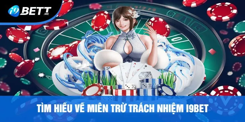 Tìm Hiểu Về Miễn Trừ Trách Nhiệm I9bet
