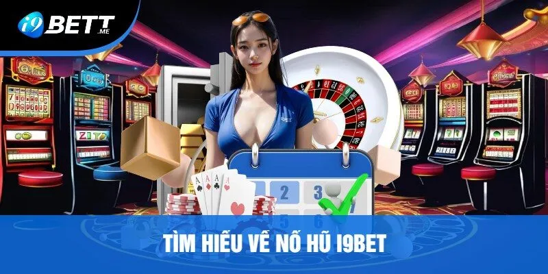 Tìm Hiểu Về Nổ Hũ i9Bet