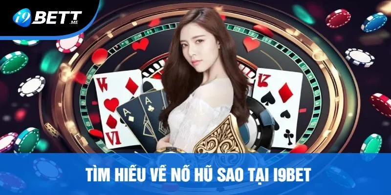 Tìm Hiểu Về Nổ Hũ Sao Tại I9bet
