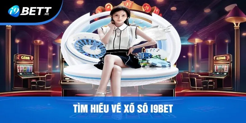 Tìm Hiểu Về Xổ Số i9bet