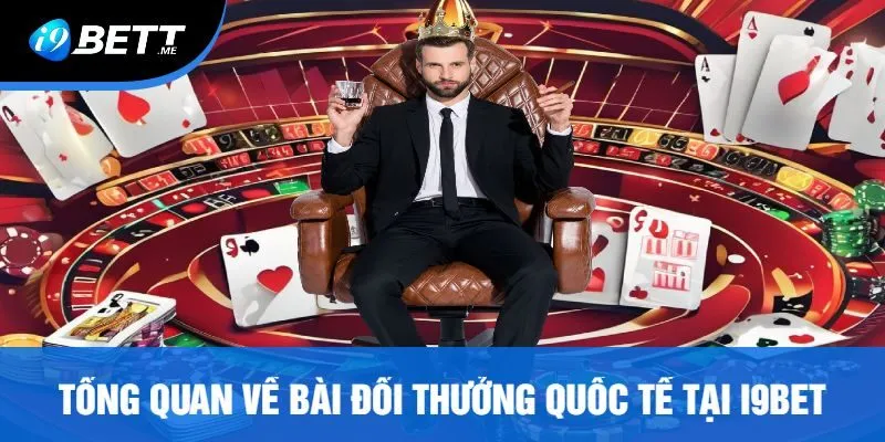 Tổng Quan Về Bài Đổi Thưởng Quốc Tế Tại I9bet