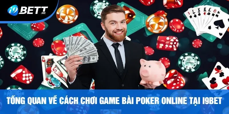 Tổng Quan Về Cách Chơi Game Bài Poker Online Tại I9bet