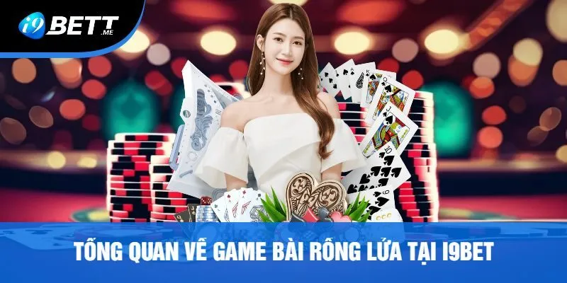 Tổng Quan Về Game Bài Rồng Lửa Tại I9bet