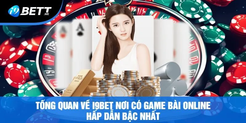 Tổng Quan Về I9bet Nơi Có Game Bài Online Hấp Dẫn Bậc Nhất