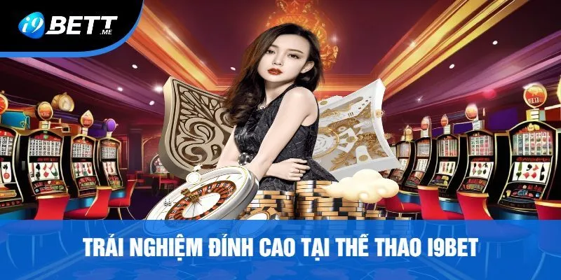 Trải Nghiệm Đỉnh Cao Tại Thể Thao i9bet