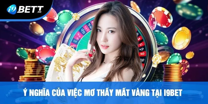 Ý Nghĩa Của Việc Mơ Thấy Mất Vàng Tại i9bet