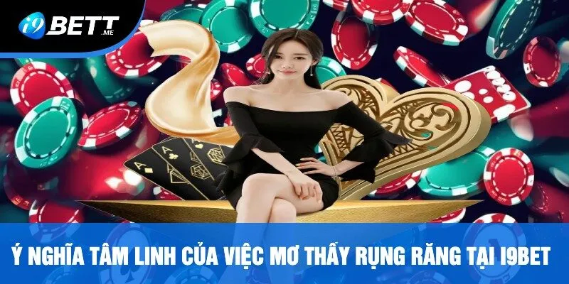 Ý Nghĩa Tâm Linh Của Việc Mơ Thấy Rụng Răng Tại i9bet